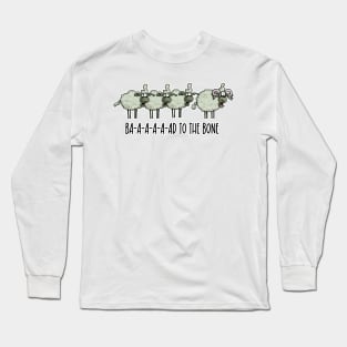 Ba-a-a-a-a-ad to the Bone Long Sleeve T-Shirt